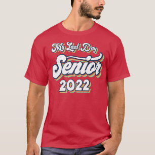 Proud Graduated 2022 My Last Day Of School Senior T-Shirt