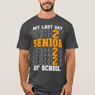 Proud Graduated 2022 My Last Day Of School Senior  T-Shirt
