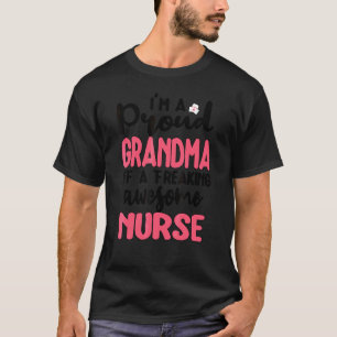 Proud Grandma Of A Freaking Awesome Nurse Nursing T-Shirt