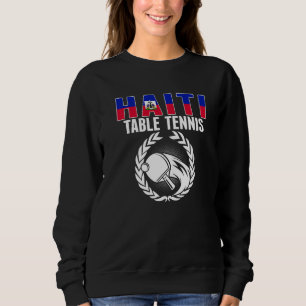 Proud Haiti Table Tennis  Haitian Ping Pong Suppor Sweatshirt