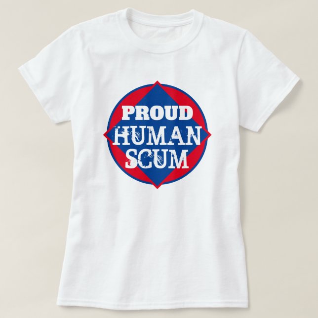 Proud Human Scum T-Shirt (Design Front)