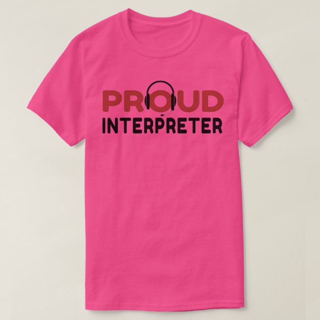 Proud Interpreter best gift ideas for interpreters T-Shirt (Design Front)