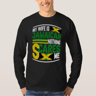 Proud Jamaican I My Wife Is Jamaican Nothing Scare T-Shirt