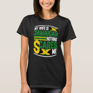 Proud Jamaican I My Wife Is Jamaican Nothing Scare T-Shirt