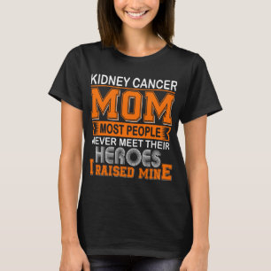 Proud Kidney Cancer Mum I Raised Mine T-Shirt
