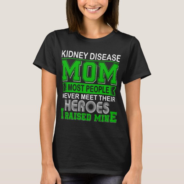 Proud Kidney Disease Mum I Raised Mine T-Shirt (Front)