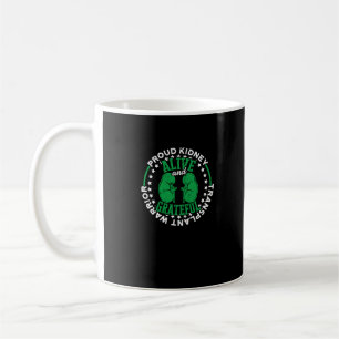 Proud Kidney Transplant Warrior Alive and Coffee Mug