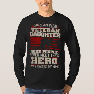 Proud Korean War Veteran Daughter I Was Raised By T-Shirt