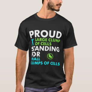 Proud Large Clump Of Cells Standing For Small Clum T-Shirt