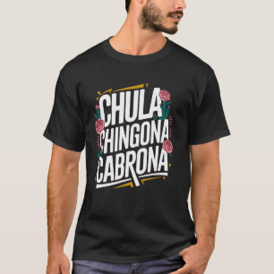 Proud Latina Chula Chingona Cabrona Mexicana Girl  T-Shirt
