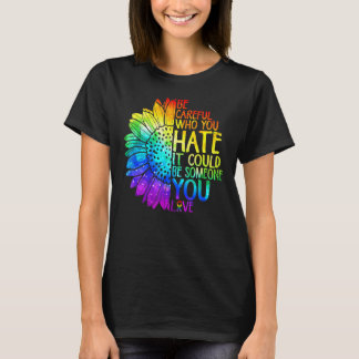 Proud Lgbt Be Careful Who You Hate It Lesbian Gay T-Shirt