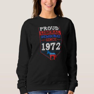 Proud Liberal Democrat Since 1972 Year Birthday Pa Sweatshirt