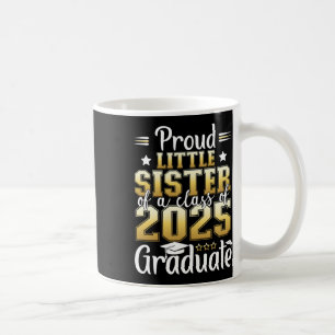 Proud Little Sister Of A Cl Of 2025 Graduate Gradu Coffee Mug