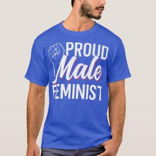 Proud Male Feminist Girls Feminism Womens Rights F T-Shirt