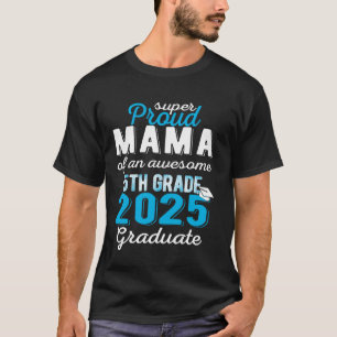Proud Mama of 5th Grade Graduate 2025 Elementary G T-Shirt