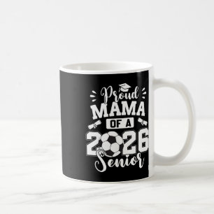 Proud Mama Of A 2026 Senior Soccer Ll Graduation  Coffee Mug