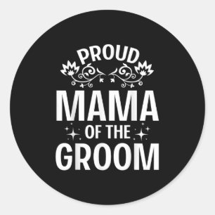 Proud Mama Of The Groom Bride Husband Wife Marry W Classic Round Sticker