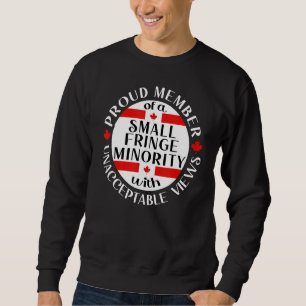 Proud Member Of Small Fringe Minority With Unaccep Sweatshirt