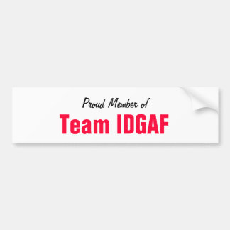 Proud Member of Team IDGAF Bumper Sticker