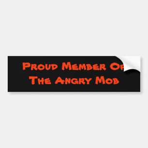 Proud Member Of The Angry Mob Bumper Sticker