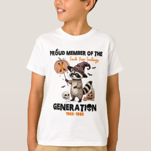 Proud Member Of The Fck Your Feelings Generation X T-Shirt