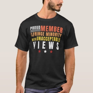 Proud Member Of The Fringe Minority With Unaccepta T-Shirt