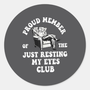 Proud Member Of The Just Resting My Eyes Club  Classic Round Sticker