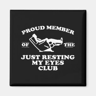 Proud Member Of The Just Resting My Eyes Club Magnet