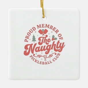 Proud Member of the Naughty Pickleball Club Ceramic Ornament