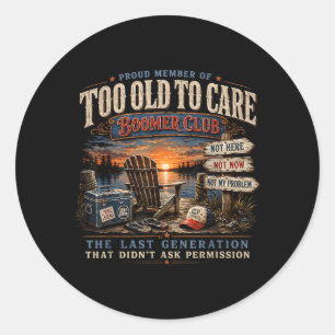 Proud Member Of Too Old To Care Boomer Club Classic Round Sticker