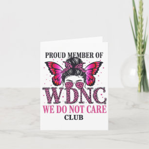 Proud Member Of Wdnc We Do Not Care Club  Card