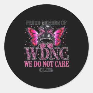 Proud Member Of Wdnc We Do Not Care Club Classic Round Sticker