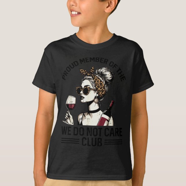 Proud Member Of We Do Not Care Club Funny Saying W T-Shirt (Front)