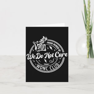 Proud Member Of We Do Not Care Club Wdnc Skeleton Card