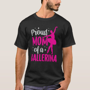 Proud Mom Of A Ballerina Ballet Dancer Hobby Dance T-Shirt