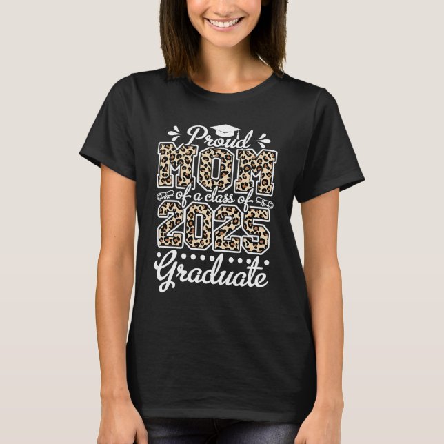 Proud Mom Of a Class 2025 Graduate Leopard Graduat T-Shirt (Front)