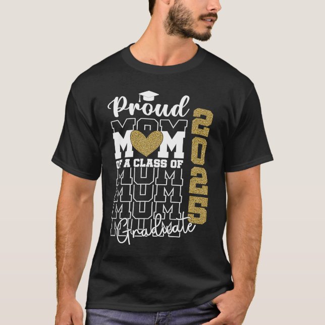 Proud Mom of a Class of 2025 Graduate  2 T-Shirt (Front)