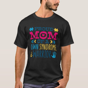 Proud Mom Of A Down Syndrome Warrior T21 Down Synd T-Shirt