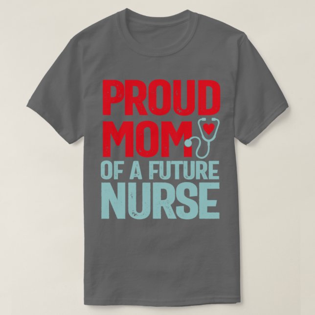 Proud Mom of a future Nurse T-Shirt (Design Front)
