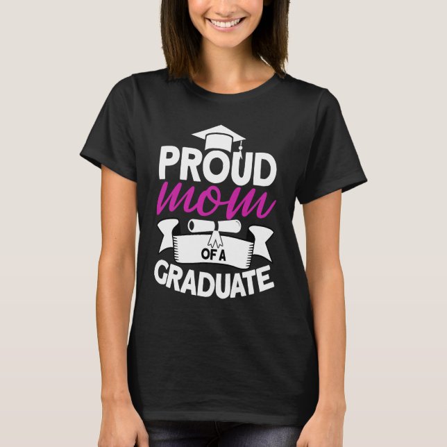 Proud Mom Of A Graduate  Graduate Graduation  1 T-Shirt (Front)