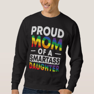 Proud Mom of a Smartass Lesbian Daughter LGBT Prid Sweatshirt