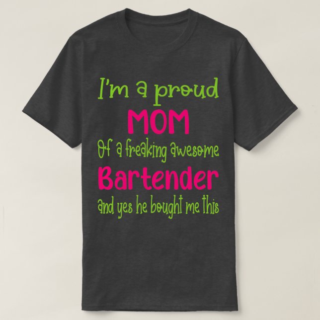 proud mom of freaking awesome Bartender Bartender  T-Shirt (Design Front)