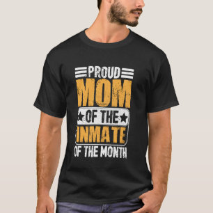 Proud Mom of the Inmate of the Month Sarcastic Mot T-Shirt