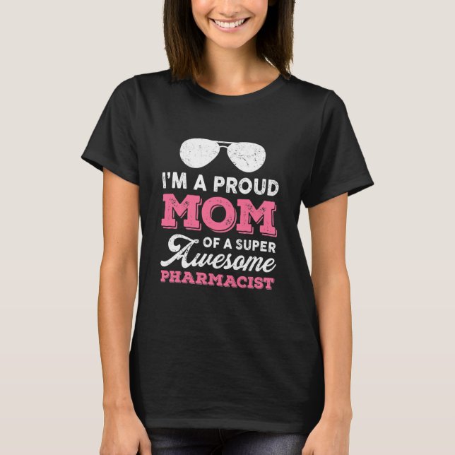 Proud Mom Super Awesome Pharmacist Daughter Son T-Shirt (Front)