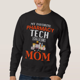 Proud Mother My Favorite Pharmacy Technician Calls Sweatshirt