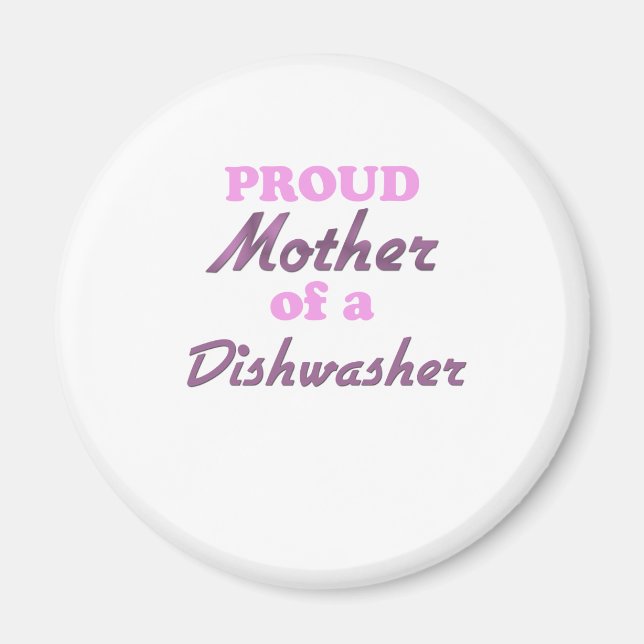 Proud Mother of a Dishwasher Magnet (Front)