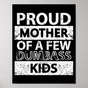 Proud mother of a few dumb-ass kids stepmom poster