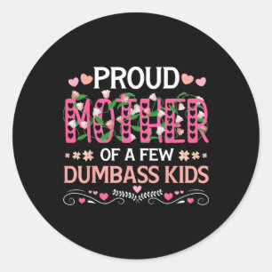 Proud Mother Of A Few Dumb Kids Funny Mum Mothers  Classic Round Sticker
