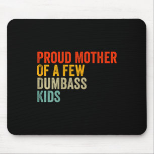 Proud Mother Of A Few Dumb Kids Stepmom Mothers Da Mouse Pad