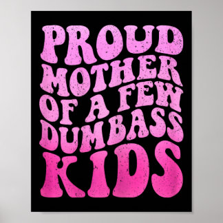 Proud Mother Of A Few Dumb Kids Stepmom Mothers Da Poster